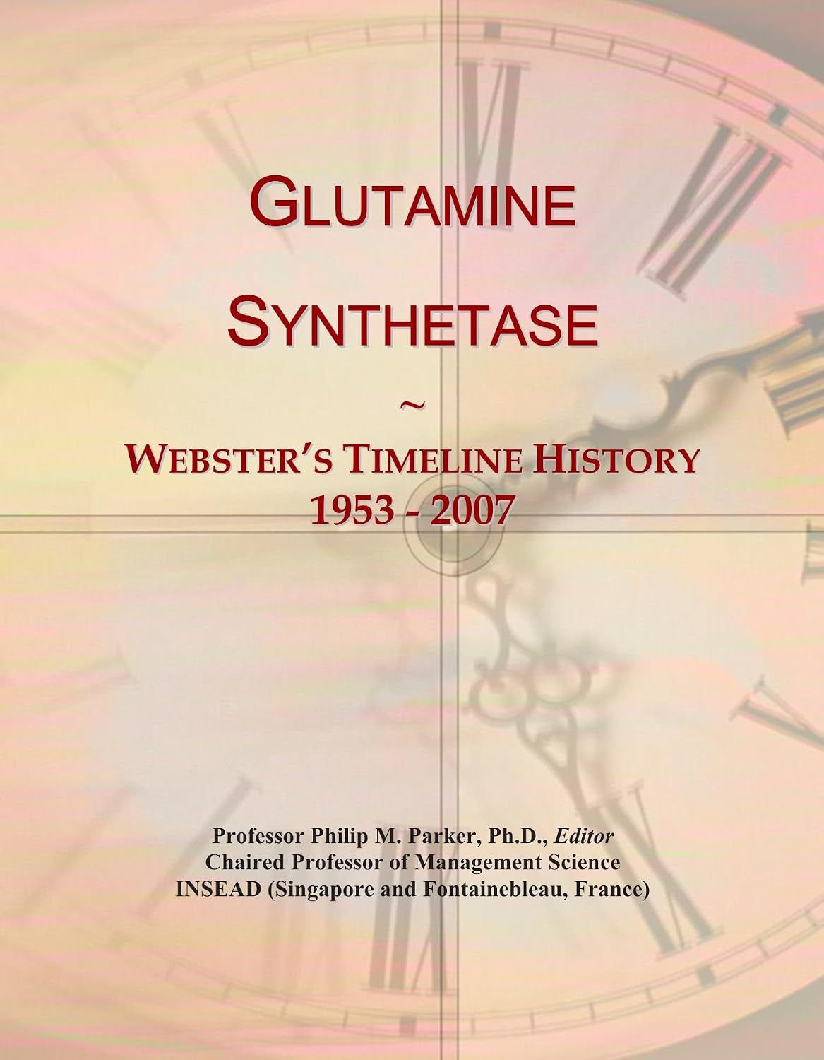 کتاب Glutamine Synthetase: Webster's Timeline History, 1953 - 2007
